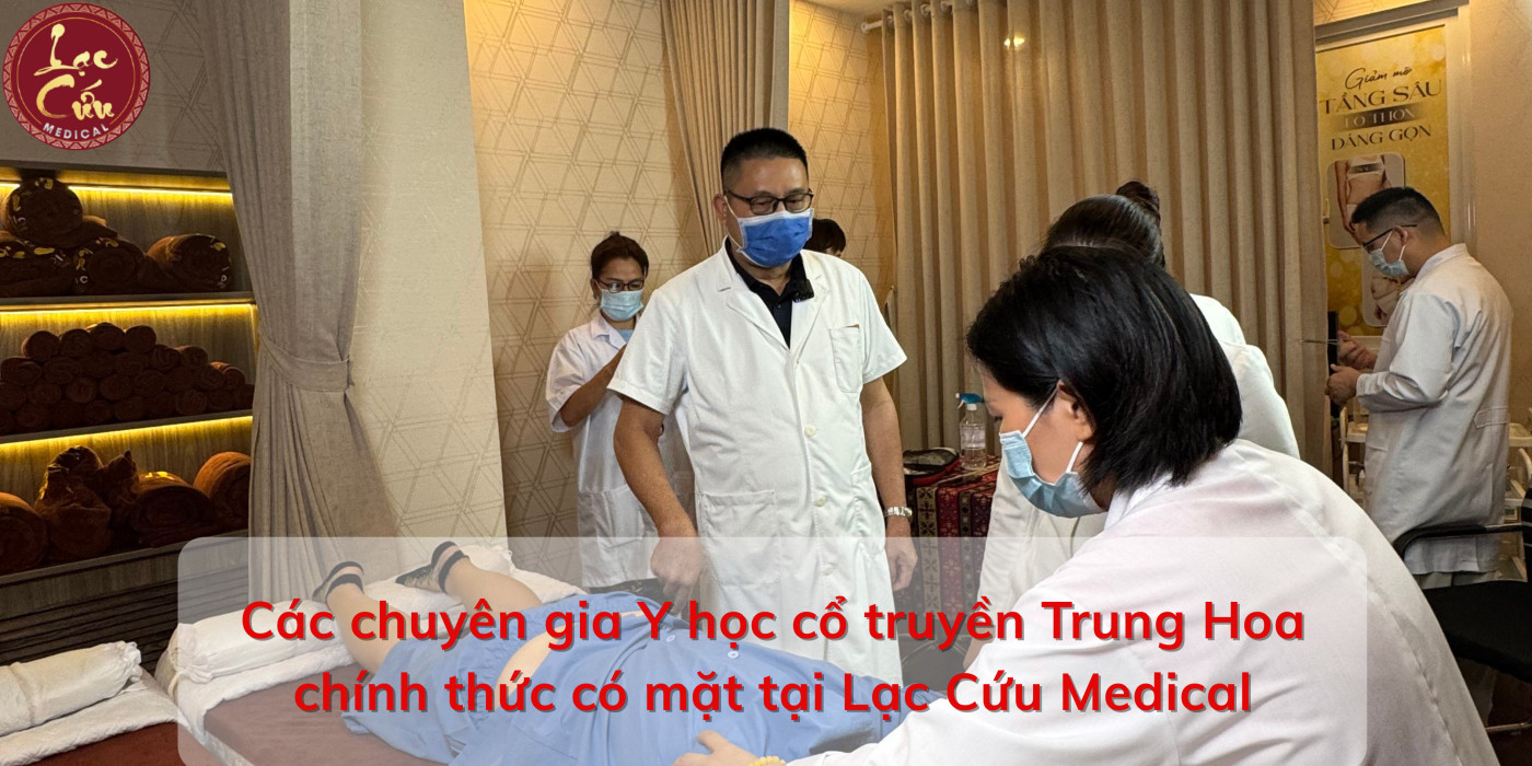 Các chuyên gia Y học cổ truyền Trung Hoa chính thức có mặt tại Lạc Cứu Medical